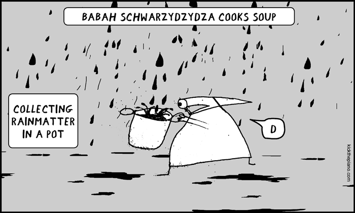 Babah Schwarzydzydza collects rain matter