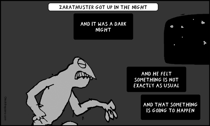 Zarathuster got up in the night. He felt something is going to happen