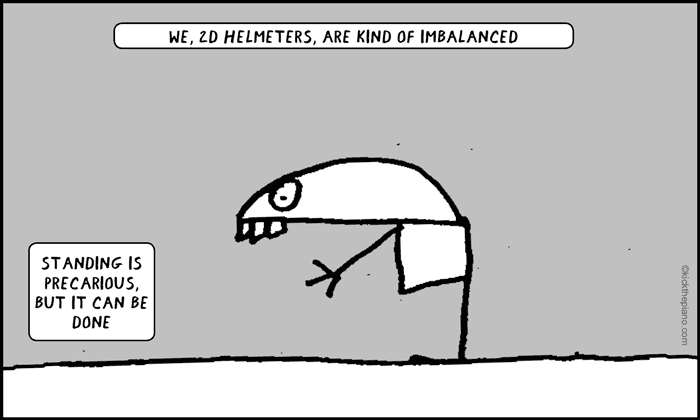 We, 2d helmeters, are kind of imbalanced